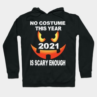 No costume This Year 2021 is scary enough.. 2021 halloween gift idea.. Hoodie